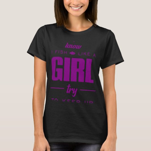 Fishing Like A Girl Try To Keep Up Fish Girl Tシャツ (正面)