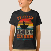 Fishing O'fishally Retired Stem Teacher Tシャツ (正面)