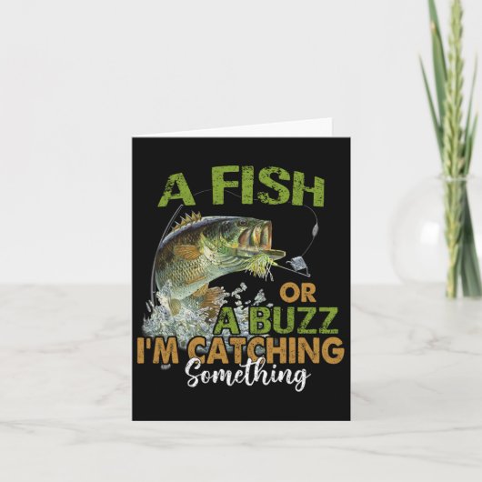 Fishing Quote Funny A Fish Or A Buzz I'm Catching  カード (正面)
