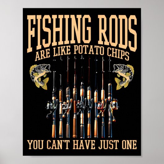 Fishing Rods Are Like Tato Chips You Can't Have Ju ポスター (正面)