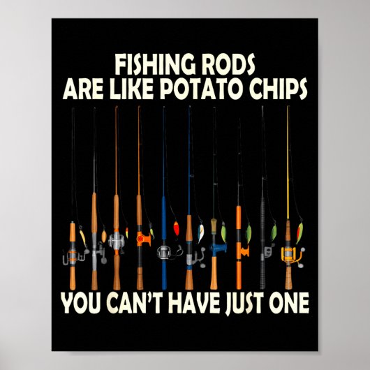 Fishing Rods Are Like Tato Chips You Can't Have Ju ポスター (正面)