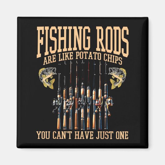 Fishing Rods Are Like Tato Chips You Can't Have Ju マグネット (正面)