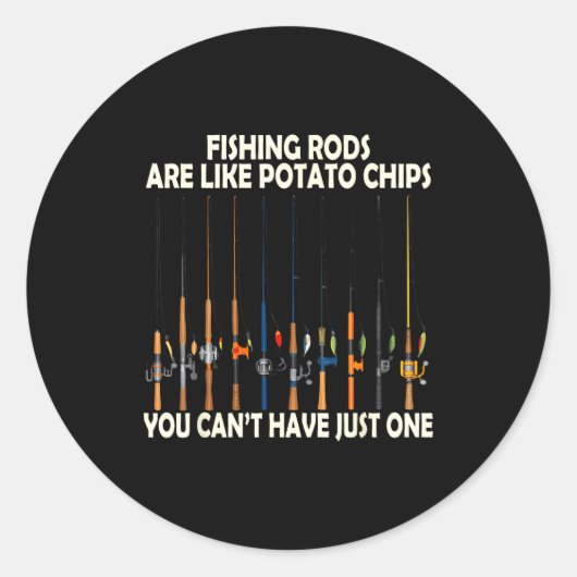 Fishing Rods Are Like Tato Chips You Can't Have Ju ラウンドシール (正面)