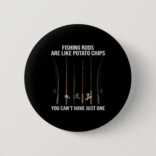 Fishing Rods Are Like Tato Chips You Can't Have Ju 缶バッジ (正面)