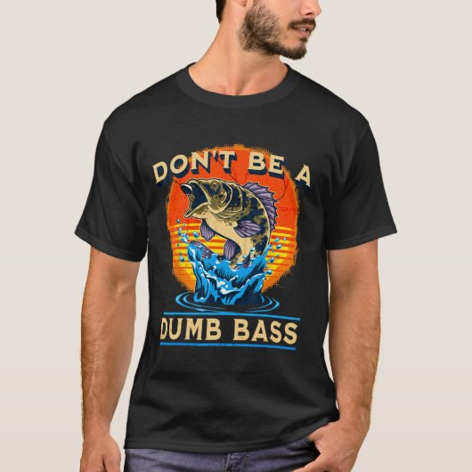 Fishing Shirt Don’t Be A Dumb B Funny Fathers Day  Tシャツ (正面)