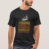 Fishing Solves Half Of My Problems Snorkeling Fish Tシャツ (正面)