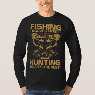 Fishing Solves Most of My Problems Hunting Solves  Tシャツ