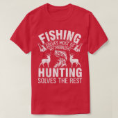 Fishing Solves Most Of My Problems Hunting Solves Tシャツ (デザイン正面)