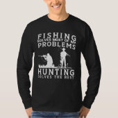 Fishing Solves Most of The Problem Hunting Solves  Tシャツ (正面)