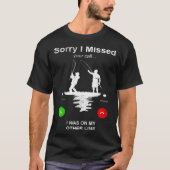 Fishing Sorry I Missed Your Call I Was On Other Tシャツ (正面)
