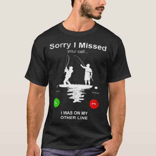 Fishing   Sorry I Missed Your Call I Was On Other  Tシャツ (正面)