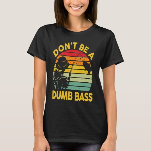 Fishing T Dont Be A Dumb Bass Fish Dad Funny Fishe Tシャツ (正面)