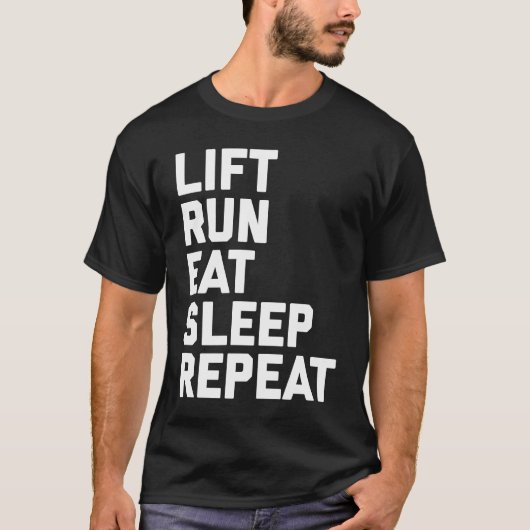 Fitness Motivation  Lift Run Eat Sleep Repeat Tシャツ (正面)