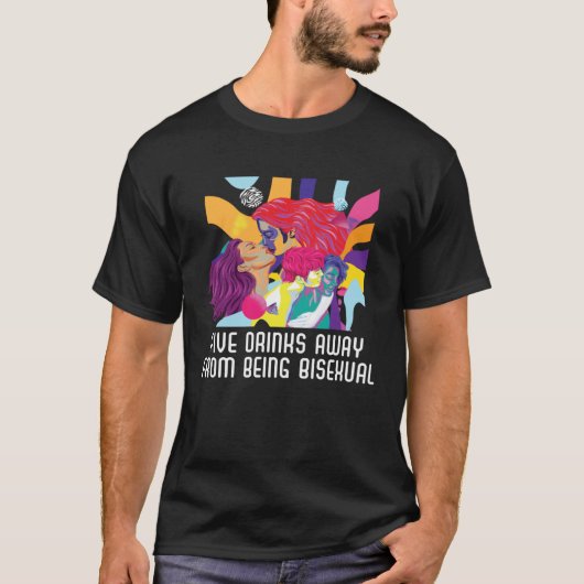 Five Drinks Away From Bisexual Rainbow Bisexuality Tシャツ (正面)