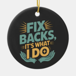 Fix Backs It’s What I Do Chiropractor Quote セラミックオーナメント