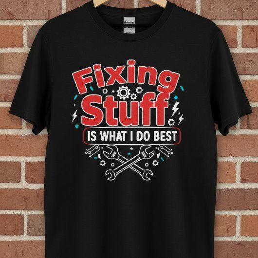 Fixing Stuff Is What I Do Best T-Shirt Tシャツ