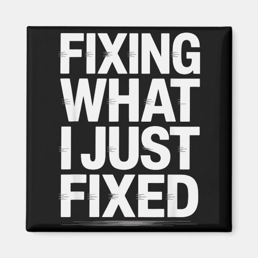 Fixing What I Just Fixed Funny Mechanic Engineer Q マグネット (正面)