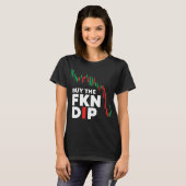 FKN Dipで買い増し ファニーTシャツ 暗号資産 株 トレーダー Tシャツ (正面フル)