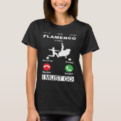 Flamenco Is Calling And I Must Go Funny Phone Scre Tシャツ (正面)