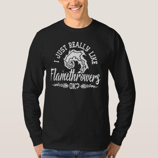 Flamethrower Gun Fire Thrower Flame Weapon Quotes Tシャツ (正面)