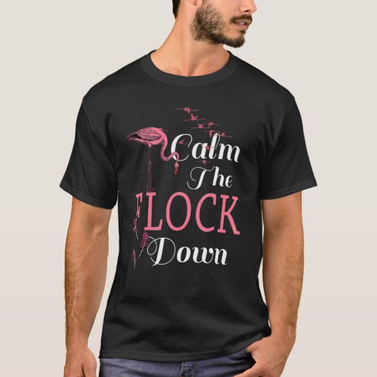 Flamingo Bird Calm The Flock Down Cute Flamingos Tシャツ (正面)
