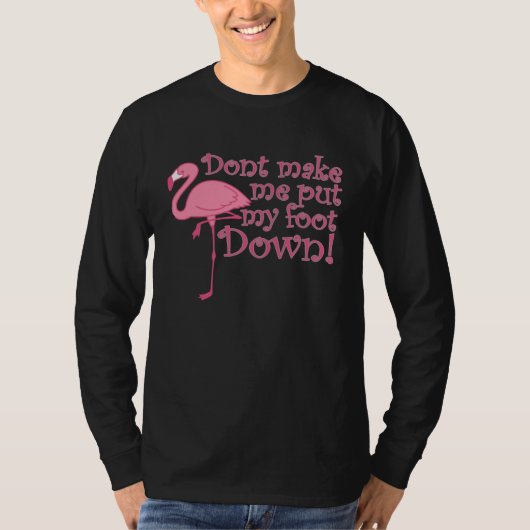 Flamingo Don t Make Me Put My Foot Down Flamingo Tシャツ (正面)