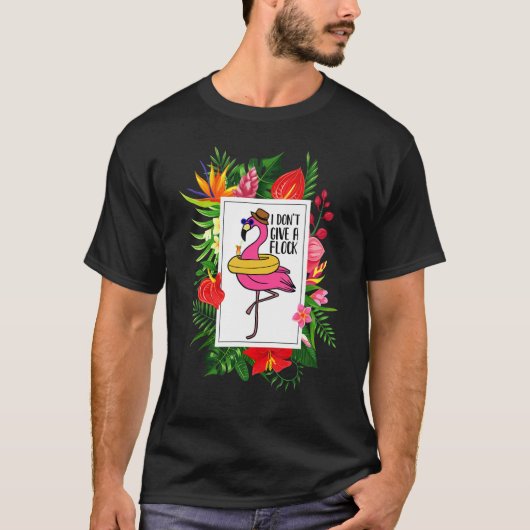 Flamingo  I don't give a Flock  Tropical Tシャツ (正面)