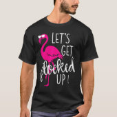 Flamingo Let s Get Flocked Up Party Tシャツ (正面)