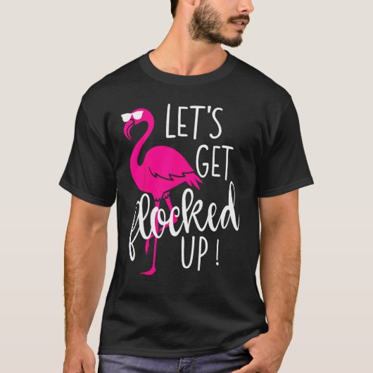 Flamingo Let s Get Flocked Up Party Tシャツ (正面)