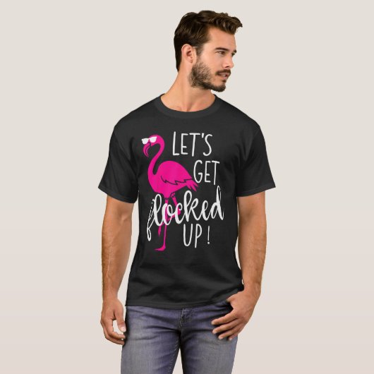 Flamingo Let s Get Flocked Up Party Tシャツ (正面フル)