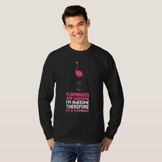 Flamingos Are Awesome I'm Awesome Therefore I'm A  Tシャツ (正面フル)