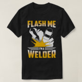 Flash Me Im A Welder Welding Metal Worker  Tシャツ (デザイン正面)