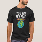 Flat Earth Conspiracy You See It's Flat Earther Sp Tシャツ (正面)