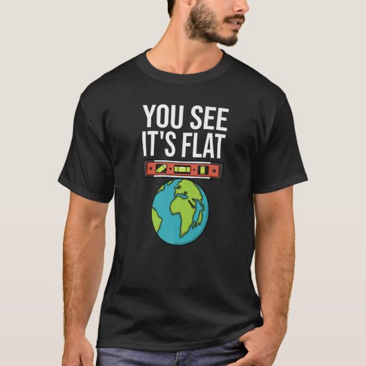 Flat Earth Conspiracy You See It's Flat Earther Sp Tシャツ (正面)