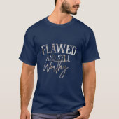 Flawed and Still Worthy Tシャツ (正面)