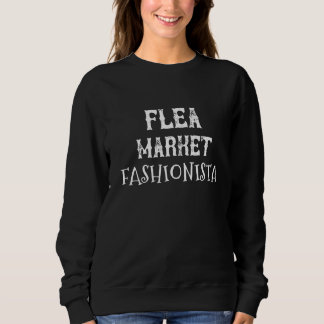Flea Market Fashionista- Funny Quotes for women  T スウェットシャツ