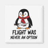 Flight Was Never An Option Sarcastic Witty Penguin マグネット (正面)