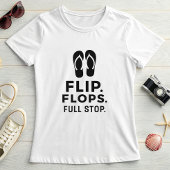 Flip. Flops. Full Stop.; 大胆な夏の主張 Tシャツ