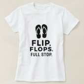 Flip. Flops. Full Stop.; 大胆な夏の主張 Tシャツ (デザイン正面)