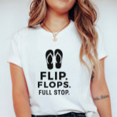 Flip. Flops. Full Stop.; Bold Summer Statement Tシャツ