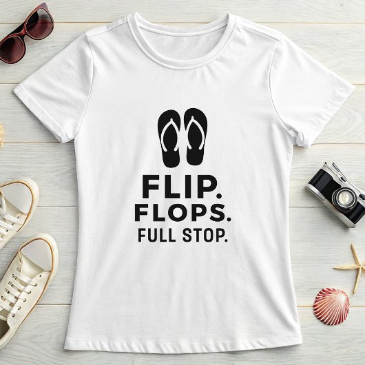 Flip. Flops. Full Stop.; Bold Summer Statement Tシャツ