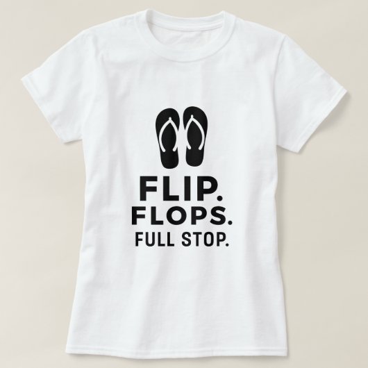 Flip. Flops. Full Stop.; Bold Summer Statement Tシャツ (デザイン正面)