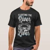 Float Drink Floating The River Killing My Liver Ri Tシャツ (正面)