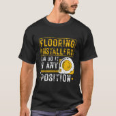Flooring Installer Any Position Floor Installation Tシャツ (正面)