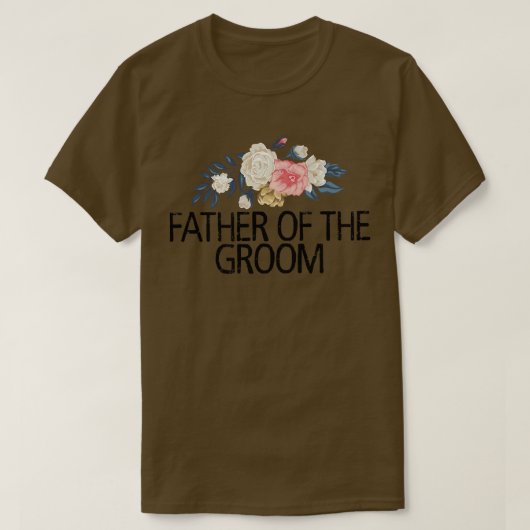 Floral Flowers Funny Sarcastic Father Of The Groom Tシャツ (デザイン正面)