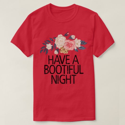 Floral Flowers Funny Sarcastic Have A Bootiful Nig Tシャツ (デザイン正面)