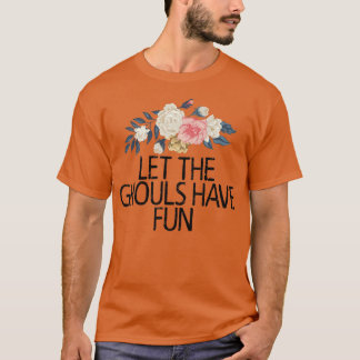 Floral Flowers, Let The Ghouls Have Fun  Tシャツ