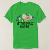 Floral Funny Let the ghouls have fun Tシャツ (デザイン正面)