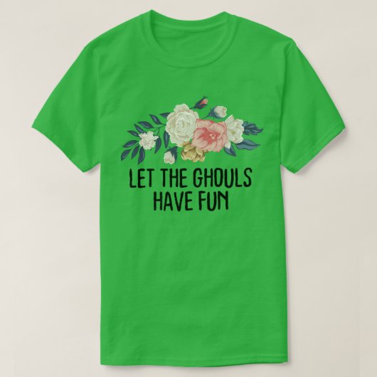 Floral Funny Let the ghouls have fun Tシャツ (デザイン正面)