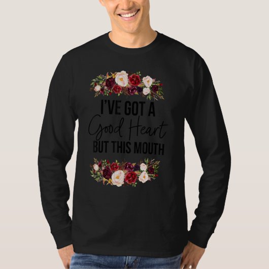 Floral I Have A Good Heart But This Mouth Sarcasti Tシャツ (正面)